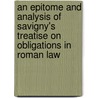 An Epitome And Analysis Of Savigny's Treatise On Obligations In Roman Law door Friedrich Karl Von Savigny