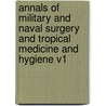 Annals of Military and Naval Surgery and Tropical Medicine and Hygiene V1 door Onbekend