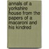 Annals of a Yorkshire House from the Papers of a Macaroni and His Kindred