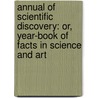 Annual Of Scientific Discovery: Or, Year-Book Of Facts In Science And Art door John Trowbridge
