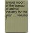 Annual Report Of The Bureau Of Animal Industry For The Year ..., Volume 1