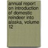 Annual Report On Introduction Of Domestic Reindeer Into Alaska, Volume 12