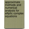 Approximate Methods And Numerical Analysis For Elliptic Complex Equations door Guo Chun Wen