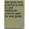 Aqa Gcse Core Science (A And B) And Additional Science Spec By Step Guide door Nigel English