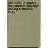 Arithmetic By Grades For Inductive Teaching, Drilling And Testing, Book 1 door John Tilden Prince