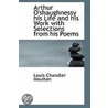 Arthur O'Shaughnessy His Life And His Work With Selections From His Poems door Louise Chandler Moulton