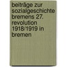 Beiträge zur Sozialgeschichte Bremens 27. Revolution 1918/1919 in Bremen by Unknown
