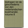 Bijdragen Tot De Geschiedenis Van Den Nederlandschen Boekhandel, Volume 8 by Unknown