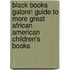 Black Books Galore! Guide to More Great African American Children's Books