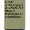 Bulletin Archeologique Du Comite Des Travaux Historiques Et Scientifiques by . Anonymous
