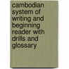 Cambodian System Of Writing And Beginning Reader With Drills And Glossary door Franklin E. Huffman