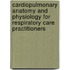 Cardiopulmonary Anatomy And Physiology For Respiratory Care Practitioners
