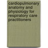 Cardiopulmonary Anatomy And Physiology For Respiratory Care Practitioners by Gregory P. Cottrell