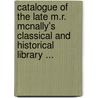 Catalogue Of The Late M.R. Mcnally's Classical And Historical Library ... door M.R. McNally