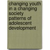 Changing Youth in a Changing Society   Patterns of Adolescent Development by Michael J. Rutter