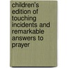 Children's Edition Of Touching Incidents And Remarkable Answers To Prayer door Solomon Benjamin Shaw