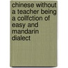Chinese Without A Teacher Being A Collfction Of Easy And Mandarin Dialect door A. Giles Herbert