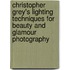 Christopher Grey's Lighting Techniques For Beauty And Glamour Photography