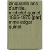 Cinquante Ans D'Amitie, Michelet-Quinet, 1825-1875 [Par] Mme Edgar Quinet door Hermione Asachi Quinet