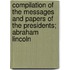 Compilation Of The Messages And Papers Of The Presidents; Abraham Lincoln