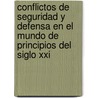 Conflictos De Seguridad Y Defensa En El Mundo De Principios Del Siglo Xxi door Jorge Peralta Monti