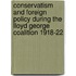 Conservatism And Foreign Policy During The Lloyd George Coalition 1918-22