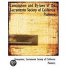 Constitution And By-Laws Of The Sacramento Society Of California Pioneers by Unknown