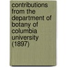 Contributions From The Department Of Botany Of Columbia University (1897) door Columbia University Dept of Botany