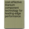 Cost-Effective Titanium Component Technology For Leading-Edge Performance door M. Ward-Close