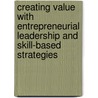 Creating Value with Entrepreneurial Leadership and Skill-Based Strategies door William C. Schulz