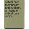 Critical Care Metabolism And Nutrition, An Issue Of Critical Care Clinics door Paul Wischmeyer