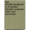 Das Händel-Handbuch in 6 Bänden. Händels Oratorien, Oden und Serenaten by Unknown