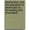 Deafmutism And The Education Of Deafmutes By Lip-Reading And Articulation door Arthur Hartmann