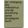 Der Untergang Des Hellenismus Und Die Einziehung Seiner Tempelguter Durch by Ernst Von Lasaulx