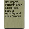 Des Impots Indirects Chez Les Romains Sous La Republique Et Sous L'Empire door Henri Naquet