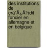 Des Institutions De Crã¯Â¿Â½Dit Foncier En Allemagne Et En Belgique door Charles-Edouard Royer