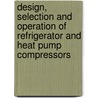 Design, Selection And Operation Of Refrigerator And Heat Pump Compressors door Institution Of Mechanical Engineers (imeche)