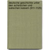 Deutsche Geschichte Unter Den Achsischen Und Salischen Kaisern (911-1125) door Maximilianus Manitius