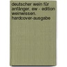 Deutscher Wein Für Anfänger. Ew - Edition Weinwissen. Hardcover-ausgabe door Dirk Glebe