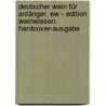 Deutscher Wein Für Anfänger. Ew - Edition Weinwissen. Hardcover-ausgabe by Dirk Glebe