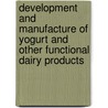 Development and Manufacture of Yogurt and Other Functional Dairy Products by Fatih Yildiz