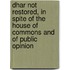 Dhar Not Restored, In Spite Of The House Of Commons And Of Public Opinion