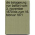 Die Belagerung von Belfort vom  3. November 1870 bis zum 16. Februar 1871