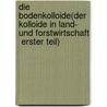 Die Bodenkolloide(Der Kolloide In Land- Und Forstwirtschaft  Erster Teil) by Paul Ehrenberg