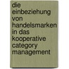 Die Einbeziehung von Handelsmarken in das kooperative Category Management door Kerstin Rehbach