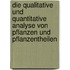 Die Qualitative Und Quantitative Analyse Von Pflanzen Und Pflanzentheilen