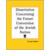 Dissertation Concerning The Future Conversion Of The Jewish Nation (1709) door Increase Mather