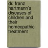 Dr. Franz Hartmann's Diseases of Children and Their Homeopathic Treatment door Hartmann Franz Hartmann