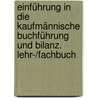 Einführung in die kaufmännische Buchführung und Bilanz. Lehr-/Fachbuch by Unknown