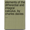 Elements Of The Differential And Integral Calculus. By Charles Davies ... door Lld Charles Davies